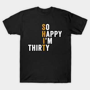 Funny 30th Birthday So Happy I'm Thirty 30 T-Shirt